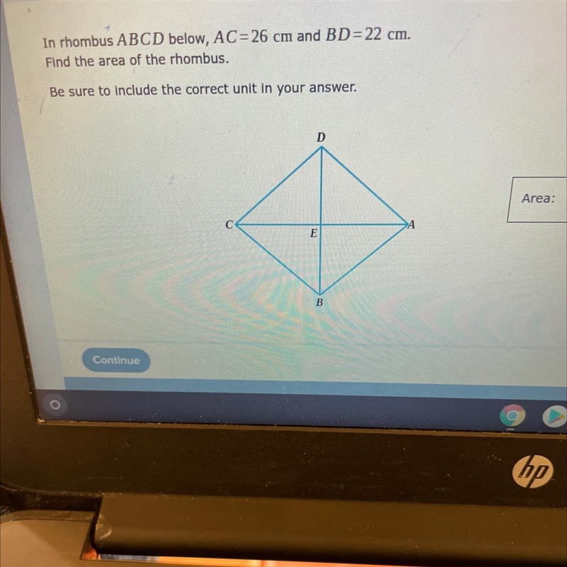 In rhombus ABCD below, AC=26 cm and BD=22 cm.Find the area of the rhombus.Be sure-example-1