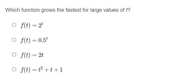 Please help:Which function grows the fastest for large values of t?A. f(t)=2^tB. f-example-1