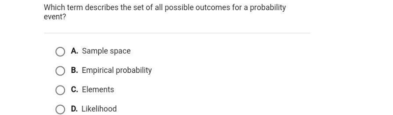 Which term describes the set of all possible outcomes for a probability event? A. Sample-example-1