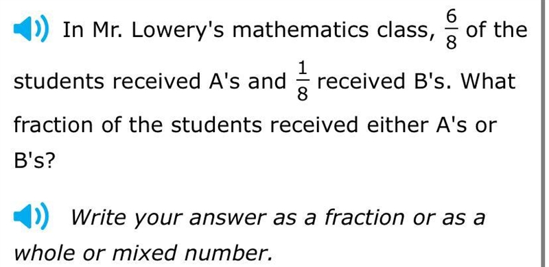 In Mr. Lowery's mathematics class, 6/8 of the students received A's and 1/8 received-example-1