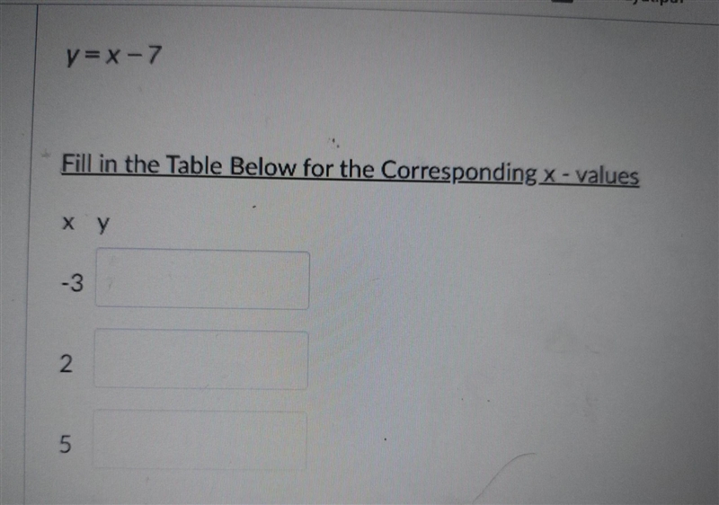 Y=x-7 fill in the table with the corresponding x values-example-1