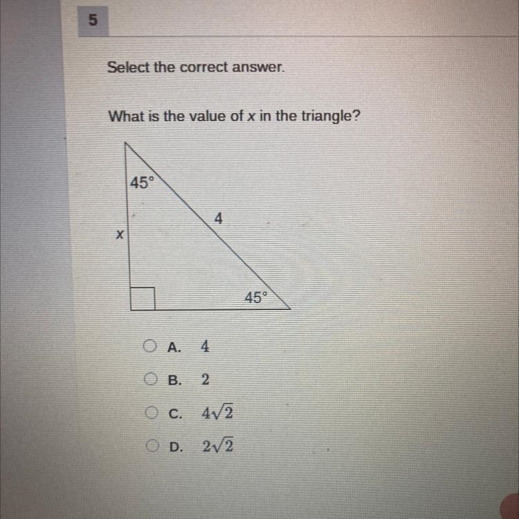 Select the correct answer. What is the value of x in the triangle? X 45° OA. 4 OB-example-1