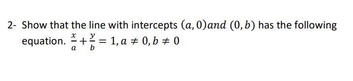 Show that the line with intercepts (a,0) and (0,b) has the following equation listed-example-1