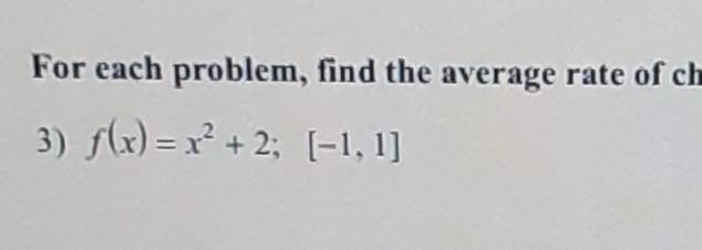 Find the average rate of change of the function over the given interval . Please help-example-1