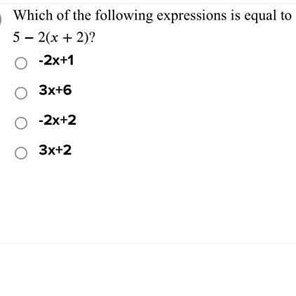 Which of the following expressions is equal to5 - 2(x + 2)?O -2x+1O 3x+6O -2x+2O 3x-example-1