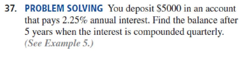 37. PROBLEM SOLVING You deposit $5000 in an account that pays 2.25% annual interest-example-1