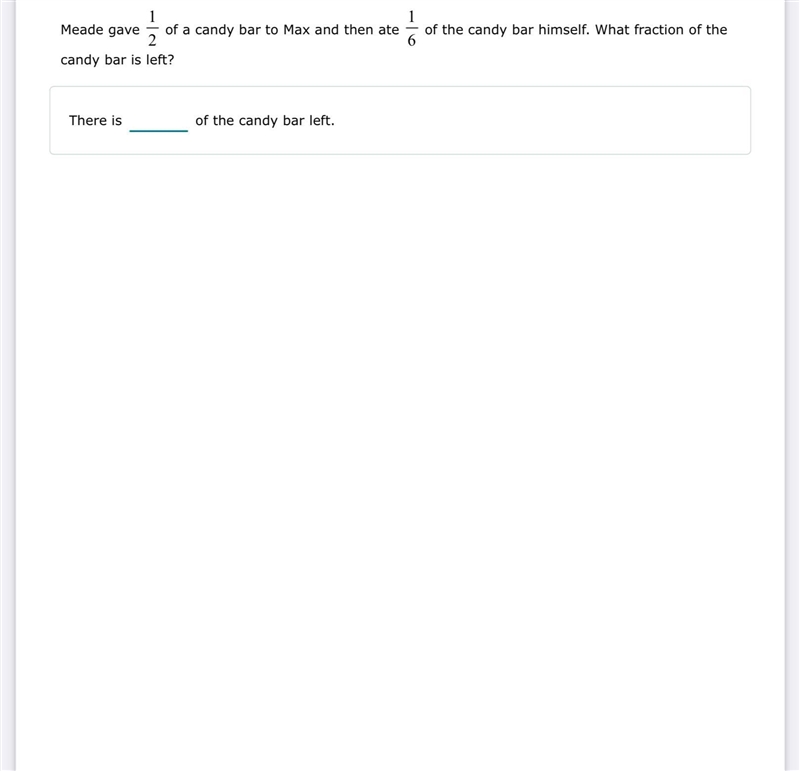 Meade gave 1/2 of a candy bar to Max and then ate 1/6 of the candy bar himself. What-example-1