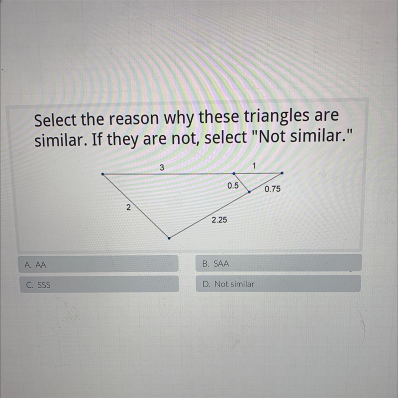 Select the reason why these triangles aresimilar. If they are not, select "Not-example-1