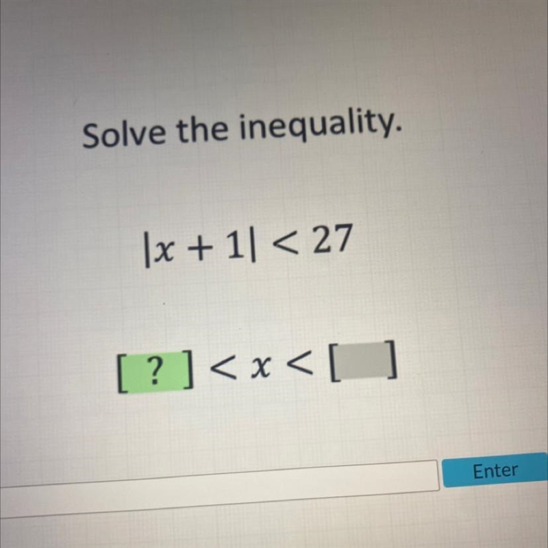 Solve the inequality. |x + 1| < 27 [?] < x < [ ]-example-1