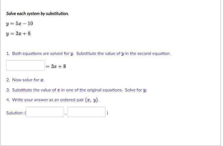 Solve each system by substitution.y=5x-10 y=3x+81. Both equations are solved for . Substitute-example-1