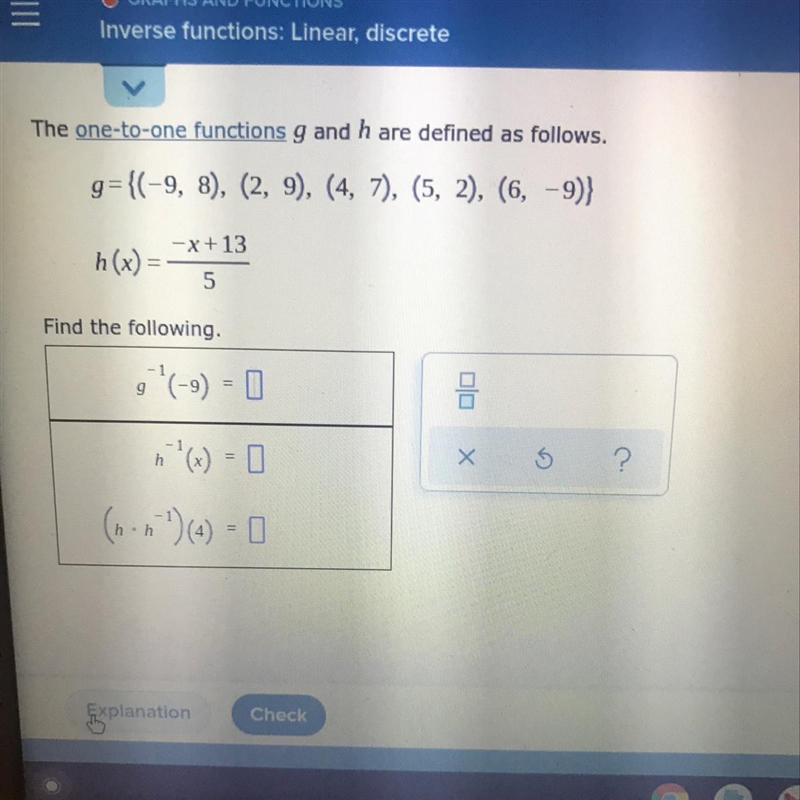 The one-to-one functions g and h are defined as follows.g={(-9, 8), (2, 9), (4, 7), (5, 2), (6, -9)}-X-example-1