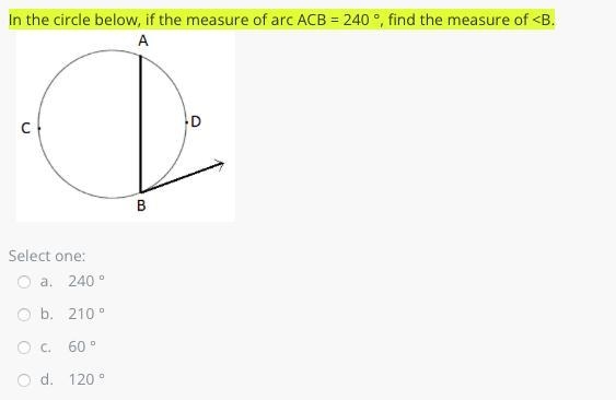 In the circle below, if the measure of arc ACB = 240 °, find the measure of-example-1