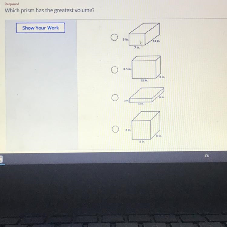 Which prism has the greatest volume? Show Your Work Sin 12 in 7 85 O ant-example-1