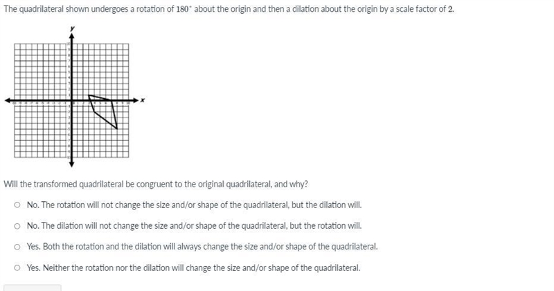 The quadrilateral shown undergoes a rotation of 180° about the origin and then a dilation-example-1