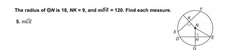 'S109(4x +7The radius of ON is 18, NK = 9, and mDE = 120. Find each measure.5. MGE-example-1