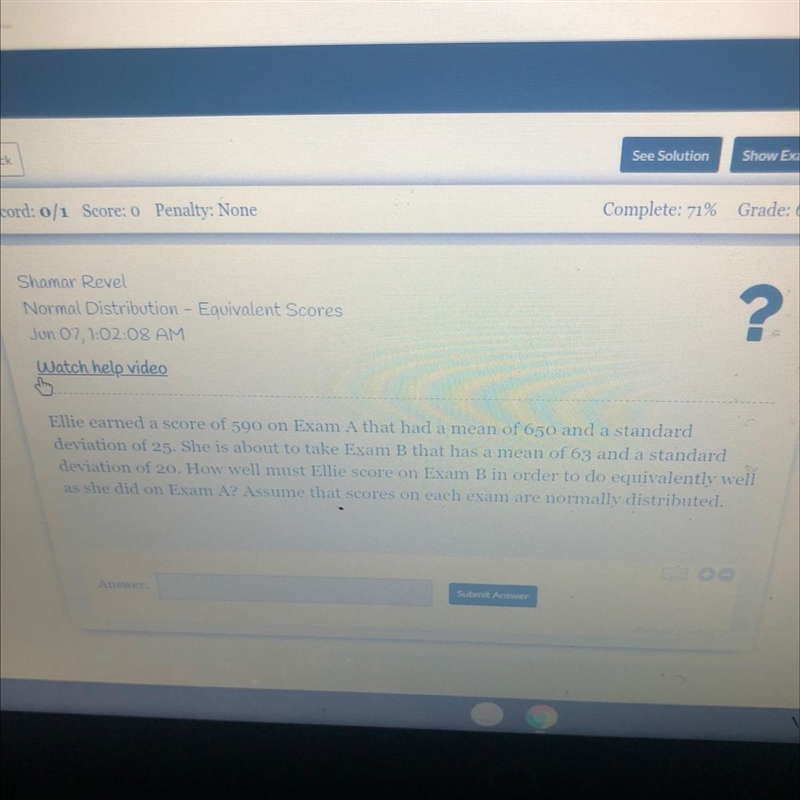 Ellie earned a score of 590 on Exam A that had a mean of 650 and a standarddeviation-example-1