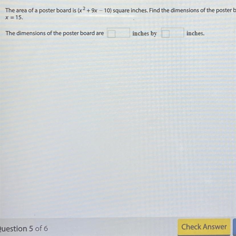 The area of a poster board is (x^2+ 9x - 10) square inches. Find the dimensions of-example-1