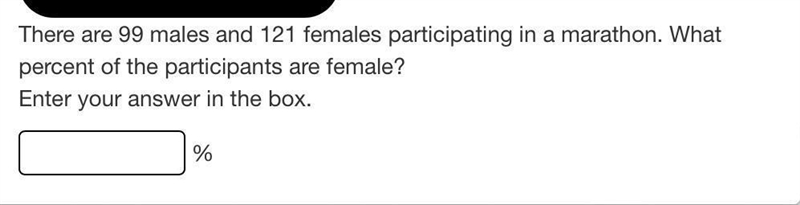 There are 99 males and 121 females participating in a marathon. What percent of the-example-1