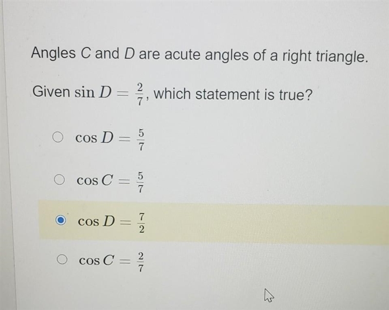 Angles C and D are acute angles of a right triangle. Given sin D=2/7, which statement-example-1