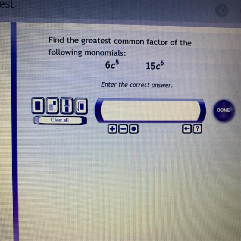 Find the greatest common factor of the following monomials6c^5 15c^6-example-1