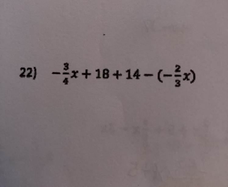 Solve the expression (7th grade math): -3/4x + 18 + 14 - (-2/3x)-example-1