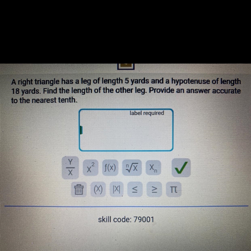 A right triangle has a leg of length 5 yards and a hypotenuse of length 18 yards. Find-example-1