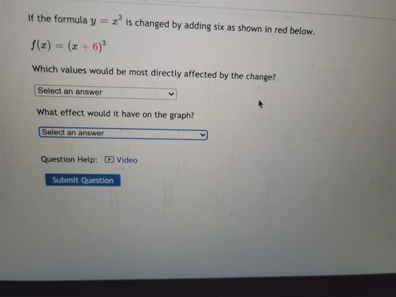 If the formula y = x? is changed by adding six as shown in red below. f(x) = (x + 6)3 Which-example-3