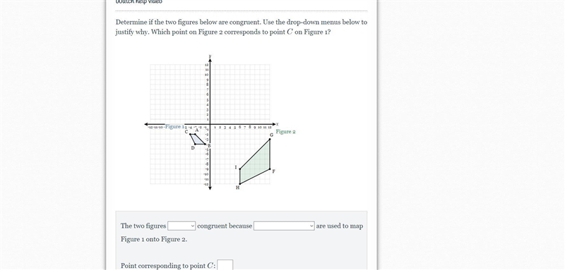 Determine if the two figures below are congruent. Use the drop-down menus below to-example-1