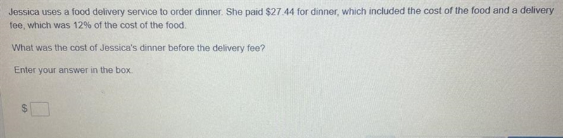 Jessica uses a food delivery service to order dinner. She paid $27.44 for dinner, which-example-1