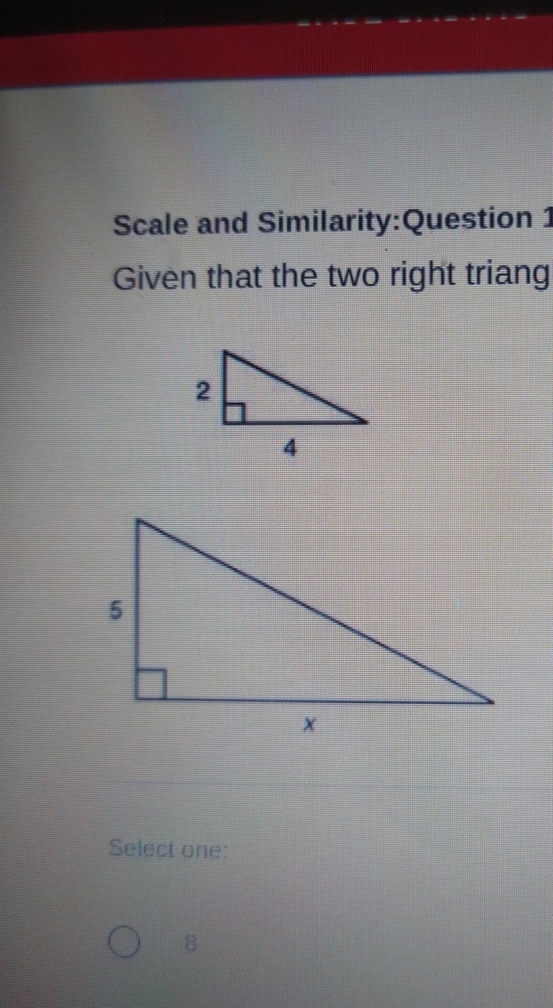 Scale and Similarity:Question 10 Given that the two right triangles below are similar-example-1