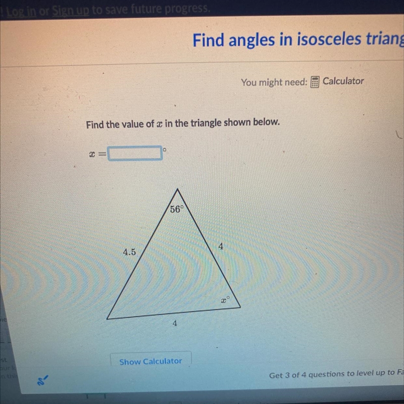 151You mFind the value of x in the triangle shown bel=56°4.544What’s the value of-example-1