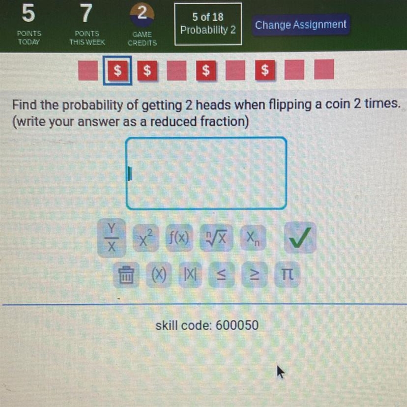 Write the probability of getting 2 heads when flipping a coin 2 times. (Write as a-example-1