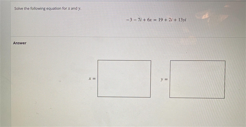 Solve the following equation for and y - 3 - 7i + 6x = 19 + 2i + 13yi-example-1