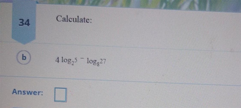 Calculate:4 log_(2)(5) - log_(8)(27)I gotlog_(2)( (625)/(3) )but it was incorrect-example-1