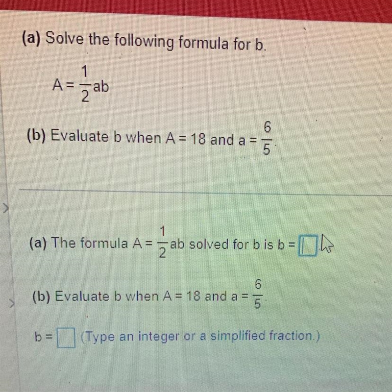 (a) Solve the following formula for b. 1 A = ab (b) Evaluate b when A= 18 and a = 6/5 1 (a-example-1