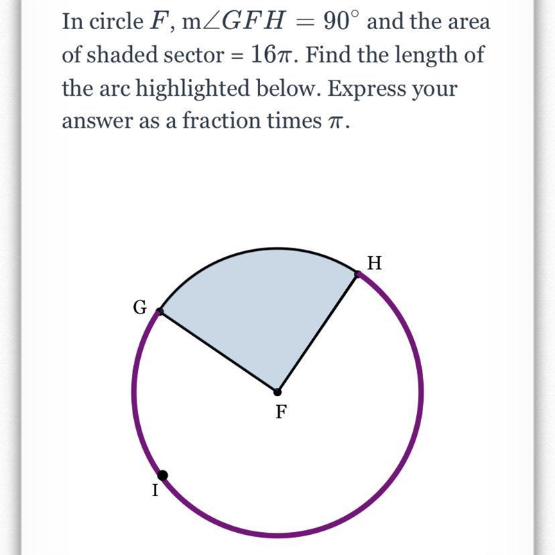 PLEASE HELP MY LAST ONE!! In circle F, m/GFH = 90° and the area 16pi Find the length-example-1