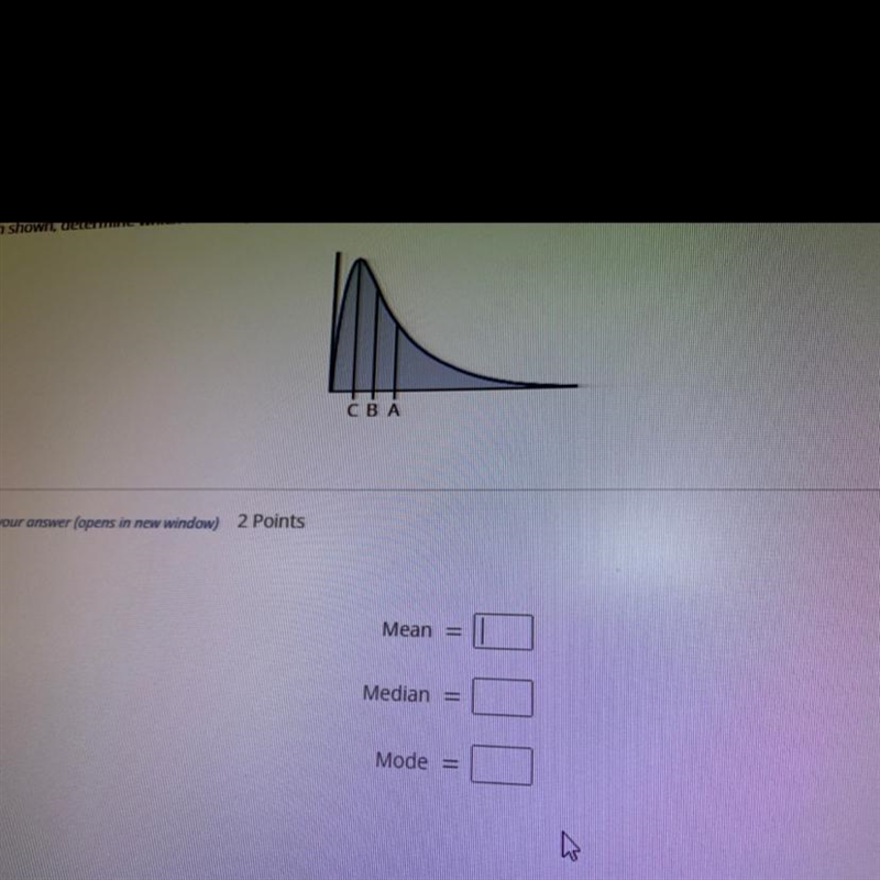 For the graph shown determine which letter represents mean the median and the mode-example-1