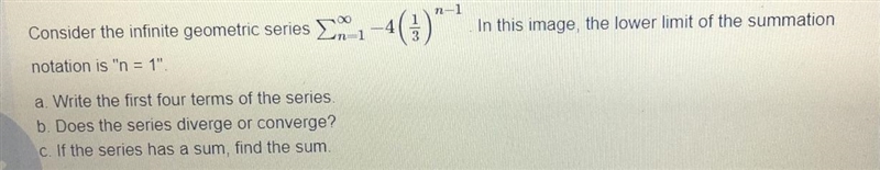 Geometric series. In this image, the lower limit of the summation notation is “n=1”.-example-1