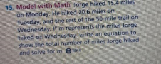 model with math Jorge hiked 15.4 miles on Monday. He hiked 20.6 miles on Tuesday, and-example-1