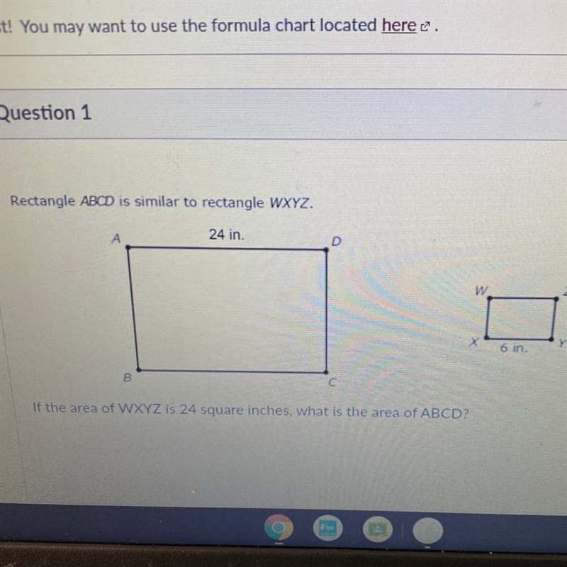 Rectangle ABCD is similar to rectangle WXYZ.24 in.wx6 in.BIf the area of WXYZ is 24 square-example-1