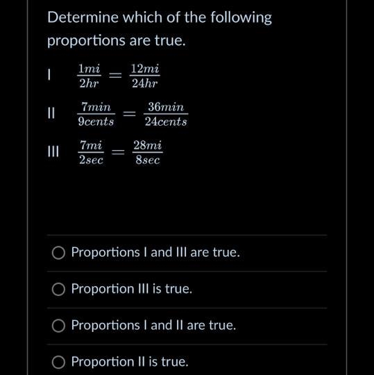 Determine which of the following proportions are true.I 1mi2hr=12mi24hrII 7min9cents-example-1