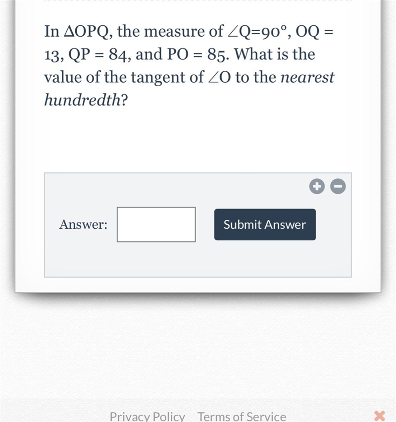 In AOPQ, the measure of ZQ=90°, OQ =13, QP = 84, and PO = 85. What is thevalue of-example-1