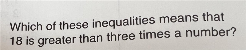 Which of these inequalities means that 18 is greater than three times a number?-example-1