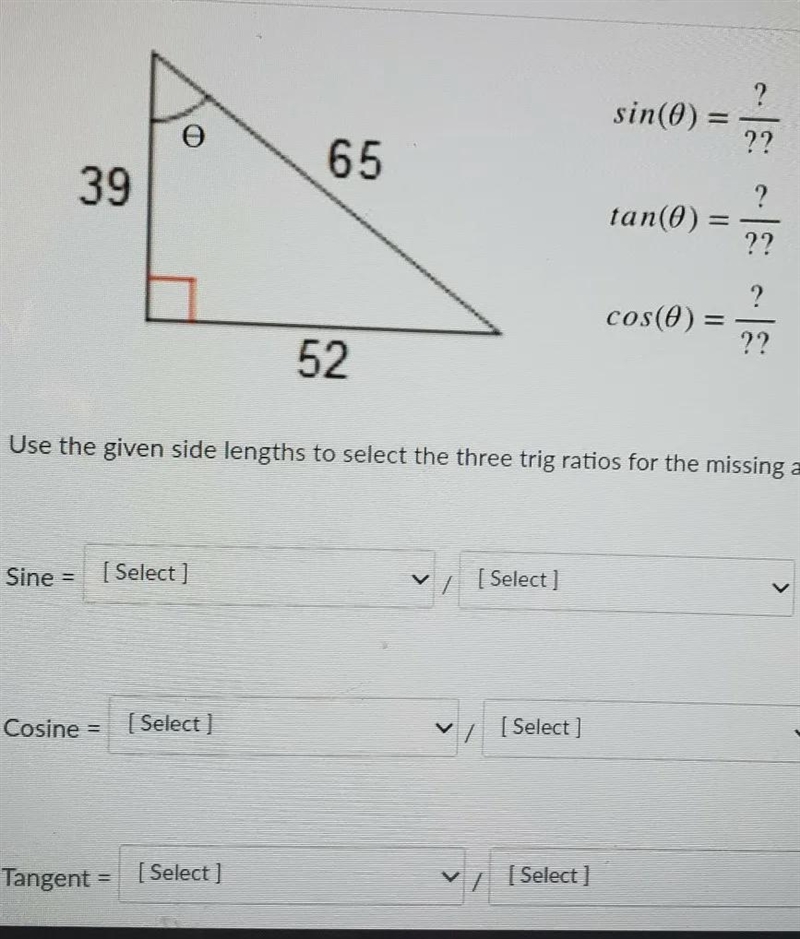 Use the given side length to select the three trig ratios for the missing angle 0-example-1