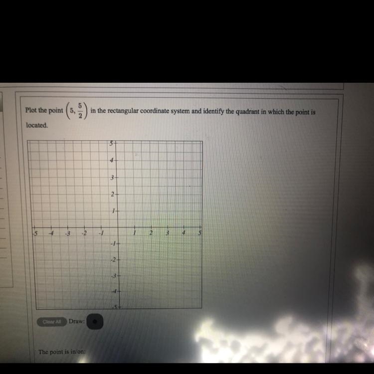 Plot the point ( 5, 5/2 ) in the rectangular coordinate system and identify the quadrant-example-1