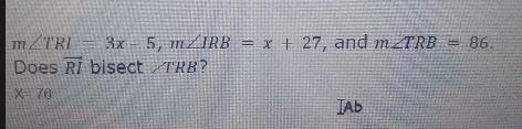 MZTRI 3x - 5, MZIRB = x + 27, and mTRB Does RI bisect TRB?-example-1