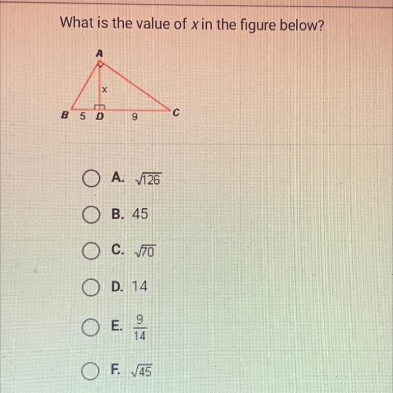 What is the value of xin the figure below? А х B5D с 9 O A. V126 B. 45 O C. 70 D. 14 O-example-1