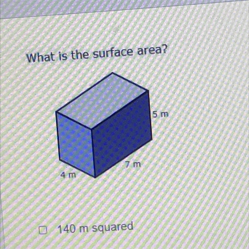 What is the surface area? 5 m 7 m 4 m 140 m squared 16 m squared 166 m squared 156 m-example-1