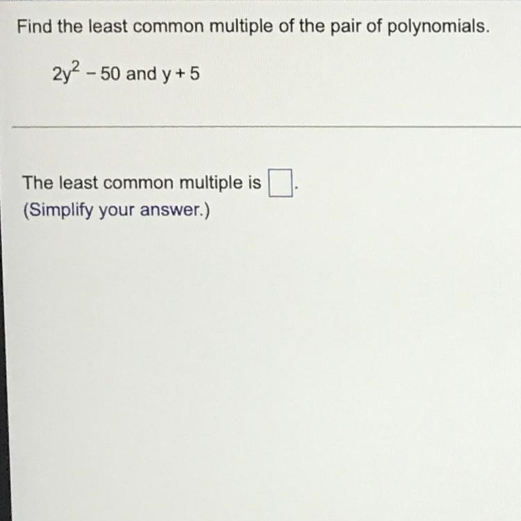 Find the least common multiple of the pair of polynomials. 2y^2-50 and y+5The least-example-1