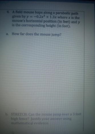 4. A field mouse hops along a parabolic path given by y=-0.2x^2+1.3x where x is the-example-1